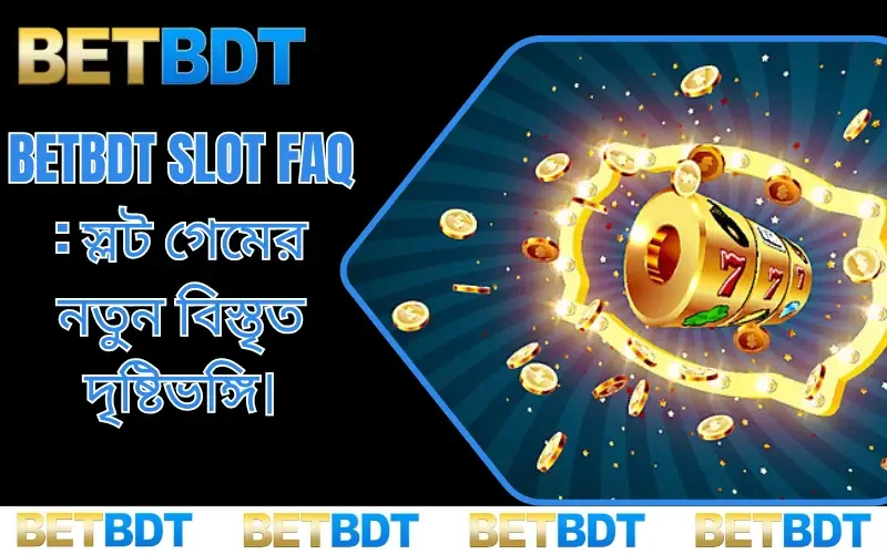 BETBDT Slot FAQ